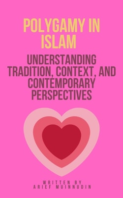 Polygamy in Islam Understanding Tradition, Context, And Contemporary Perspectives
