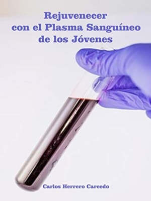 Rejuvenecer Con El Plasma Sanguineo De Los Jovenes