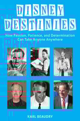Disney Destinies: How Passion, Patience, and Determination Can Take Anyone Anywhere