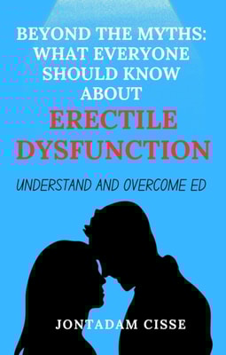 Beyond The Myths: What Everyone Should Know About Erectile Dysfunction