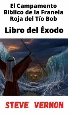 El Campamento Bíblico de la Franela Roja del Tío Bob – Libro del Éxodo