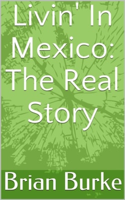 Livin' In Mexico: The Real Story