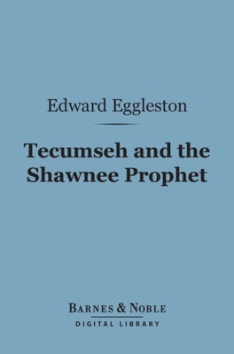 Tecumseh and the Shawnee Prophet (Barnes & Noble Digital Library)