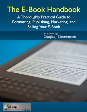 E-Book Handbook: A Thoroughly Practical Guide to Formatting, Publishing, Marketing, and Selling Your E-Book