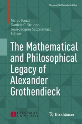 Mathematical and Philosophical Legacy of Alexander Grothendieck