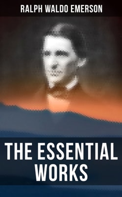 Essential Works of Ralph Waldo Emerson