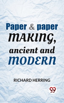 Paper & Paper Making, Ancient And Modern