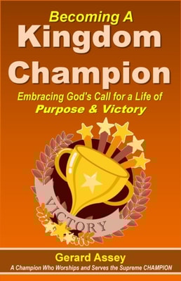 Becoming A Kingdom Champion Embracing God's Call for a Life of Purpose & Victory