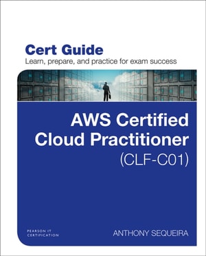 AWS Certified Cloud Practitioner (CLF-C01) Cert Guide