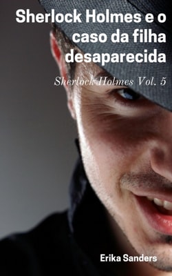 Sherlock Holmes e o caso da filha desaparecida
