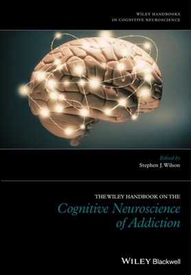Wiley Handbook on the Cognitive Neuroscience of Addiction
