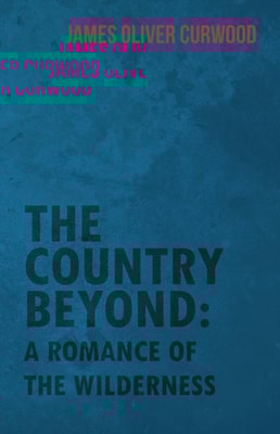 Country Beyond: A Romance of the Wilderness