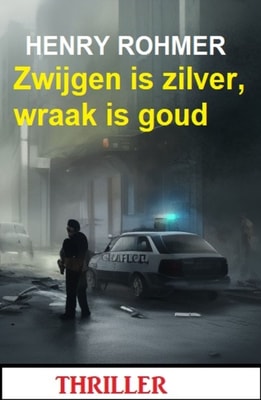 Zwijgen is zilver, wraak is goud: Thriller