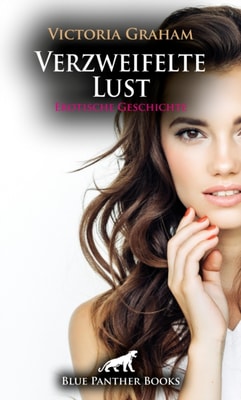 Verzweifelte Lust | Erotische Geschichte