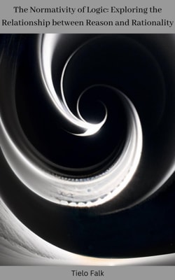 Normativity of Logic: Exploring the Relationship between Reason and Rationality