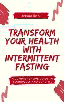 Transform Your Health with Intermittent Fasting: A Comprehensive Guide to Techniques and Benefits