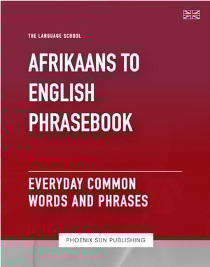Afrikaans To English Phrasebook - Everyday Common Words and Phrases