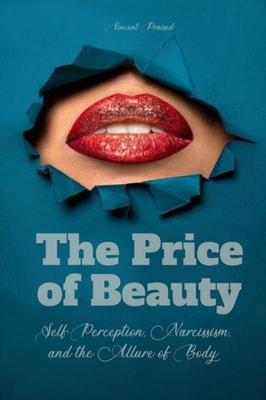 Price of Beauty Self-Perception, Narcissism, And The Allure of Body Modification