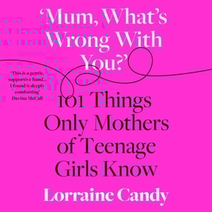 'Mum, What's Wrong with You?'