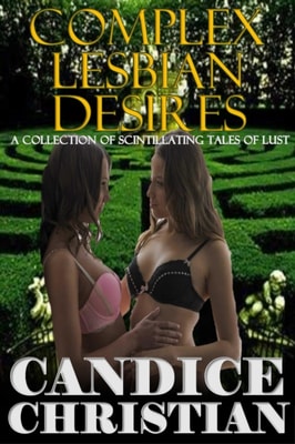 Complex Lesbian Desires-A Collection of Scintillating Tales of Lust