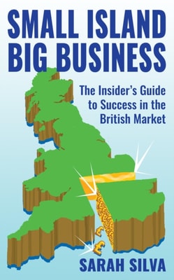 Small Island Big Business - The Insider's Guide to Success in the British Market