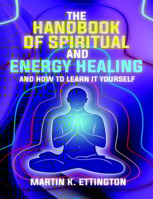 Handbook of Spiritual and Energy Healing: And How to Learn It Yourself