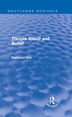 Tikopia Ritual and Belief (Routledge Revivals)