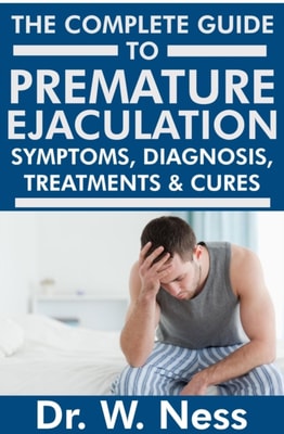 Complete Guide to Premature Ejaculation: Symptoms, Diagnosis, Treatments & Cures.