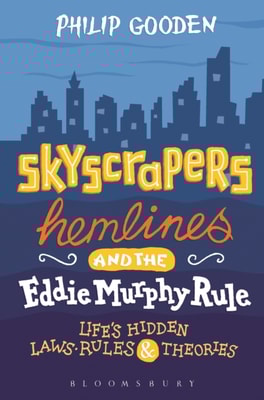 Skyscrapers, Hemlines and the Eddie Murphy Rule : Life'S Hidden Laws, Rules and Theories