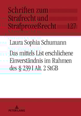 Das mittels List erschlichene Einverstaendnis im Rahmen des § 239 I Alt. 2 StGB