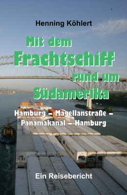 Mit dem Frachtschiff rund um Südamerika: Hamburg – Magellanstraße – Panamakanal – Hamburg