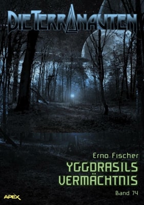 DIE TERRANAUTEN, Band 74: YGGDRASILS VERMÄCHTNIS