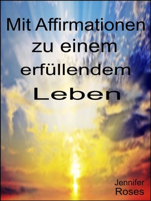 Mit Affirmationen zu einem erfüllendem Leben