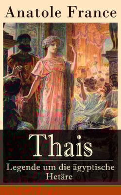 Thais - Legende um die ägyptische Hetäre