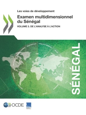 Les voies de développement Examen multidimensionnel du Sénégal Volume 3. De l'analyse à l'action
