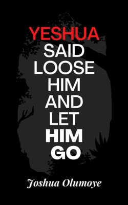 Yeshua Said Loose Him and Let Him Go