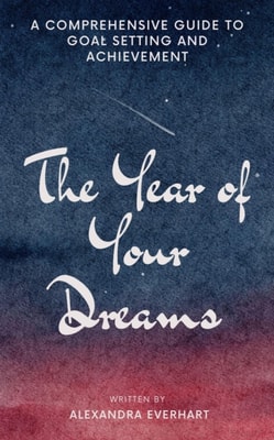 Year of Your Dreams: A Comprehensive Guide to Goal Setting and Achievement