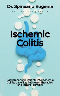 Comprehensive Insights into Ischemic Colitis: Unveiling Pathways, Therapies, and Future Frontiers