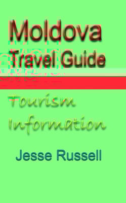 Moldova Travel Guide: Tourism Information