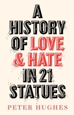History of Love and Hate in 21 Statues