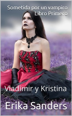 Sometida por un vampiro. Libro Primero. Vladimir y Kristina
