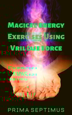 Magical Energy Exercises Using Vril Life Force