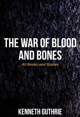 War of Blood and Bones: All Books and Stories