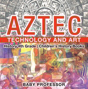 Aztec Technology and Art - History 4th Grade | Children's History Books