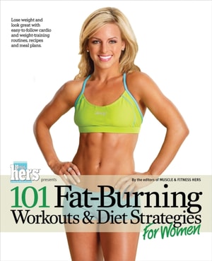 101 Fat-Burning Workouts &amp; Diet Strategies For Women