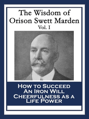Wisdom of Orison Swett Marden Vol. I