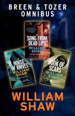 Breen & Tozer Investigation Omnibus: A Song from Dead Lips, A House of Knives, A Book of Scars