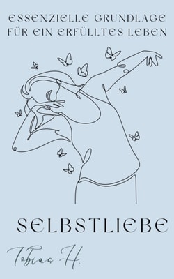 Selbstliebe- essenzielle Grundlage für ein erfülltes Leben