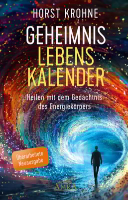 GEHEIMNIS LEBENSKALENDER: Heilen mit dem Gedächtnis des Energiekörpers (Überarbeitete Neuausgabe)