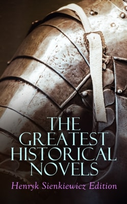 Greatest Historical Novels: Henryk Sienkiewicz Edition